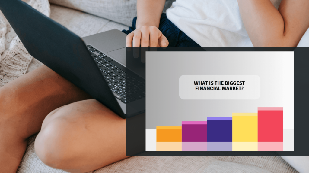What is the Biggest Financial Market - Blog